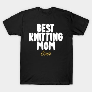 Best Knitting Mom Ever T-Shirt